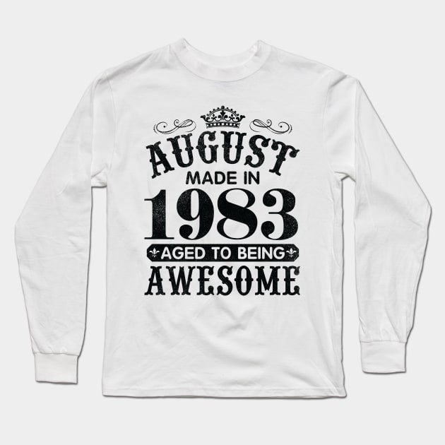 August Made In 1983 Aged To Being Awesome Happy Birthday 37 Years Old To Me You Papa Daddy Son Long Sleeve T-Shirt by Cowan79